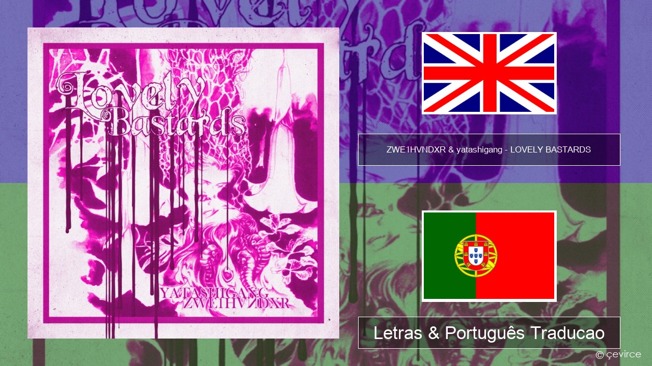 ZWE1HVNDXR & yatashigang – LOVELY BASTARDS Inglês Letras & Português  Traducao - lyrics